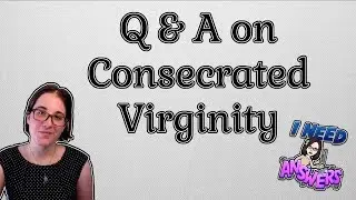 Answering Questions on Consecrated Virginity
