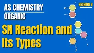 SN Reaction and Its types | Session 8 | Organic | AS Chemistry