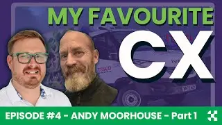My Favourite CX: Ep4 Andy Moorhouse (Part 1)