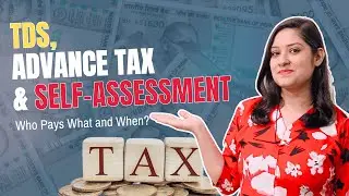 TDS, Advance Tax & Self-Assessment Who Pays&nbsp;What&nbsp;and&nbsp;When #myfintax