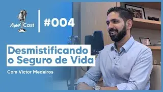 AplixCast | Ep #004 - Desmistificando o Seguro de Vida (Com Victor Medeiros)