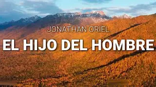 EL HIJO DEL HOMBRE - JONATHAN ORIEL LARA