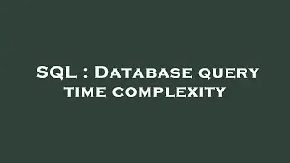 SQL : Database query time complexity