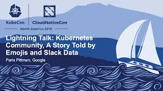 Lightning Talk: Kubernetes Community, A Story Told by Emojis and Slack Data - Paris Pittman, Google