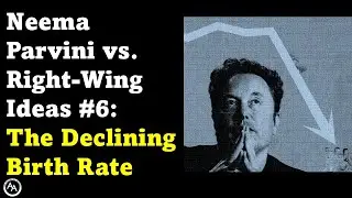 Neema Parvini Versus Right-Wing Ideas #6: The Declining Birth Rate