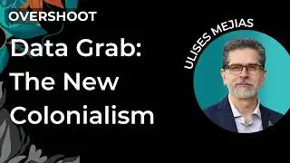 Data Grab: The New Colonialism | Ulises Mejias