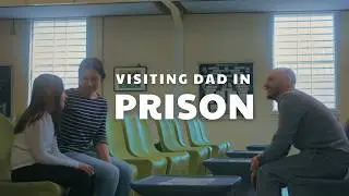 Visiting Dad in Prison - what is it like?