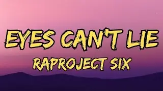 RAPROJECT SIX - Eyes Can't Lie (Lyrics) 