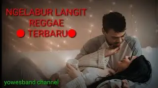 Ngelabur langit versi reggae terbaru 2020