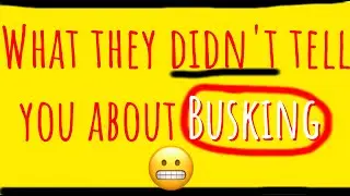 What they didn't tell you about busking
