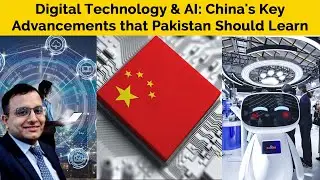Digital Technology & AI: China's Key Advancements that Pakistan Should Learn