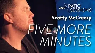 Scotty McCreery - Five More Minutes (Live) - AXS Patio Sessions
