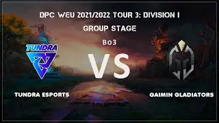 📢Tundra Esports - Gaimin Gladiators | DPC WEU 2021/2022 Tour 3: Division I by Grayne