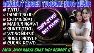 ORGEN TUNGGAL DANGDUT SANTAI NINO MUSIK❗KARYA EMAS DIDI KEMOT❗TATU, PAMER BOJO, SUKET TEKI