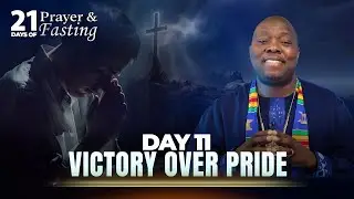 Day 11 | Victory Over Pride | 21 Days Of Fasting