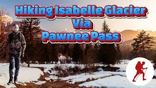 Isabelle Glacier Trail Via Pawnee Pass (Colorado Hikes)