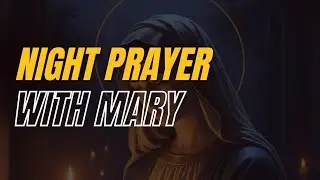 Night Prayer With Mary | Letting Go of Worry (Catholic Sleep Prayer)