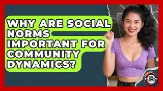 Why Are Social Norms Important For Community Dynamics? - The Everyday Why