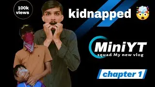Kidnapped of hunain🤯 !! Chapter one!! 2nd vlog in MiniYTsquad!! Ye kiya hoa!!  MiniYT