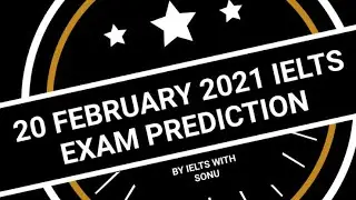 20 FEBRUARY 2021 IELTS EXAM PREDICTION