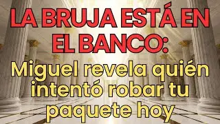 LA BRUJA ESTÁ EN EL BANCO: Miguel revela quién está robando tu dinero ahora