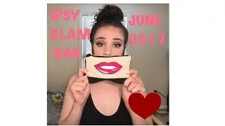 WHATS IN MY IPSY GLAM BAG OF JUNE 2017?!