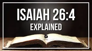 ISAIAH 26:4 Explained - What Does The Bible Verse ISAIAH 26:4 [KJV] REALLY Mean?