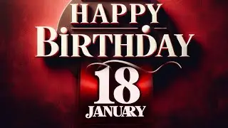 18 January Birthday Wish 🎉💖 | Happy Birthday WhatssApp Status #birthdaycelebrations #birthdaystatus
