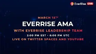 EverRise Leadership AMA | 15th March 2022 | Live Twitter Spaces