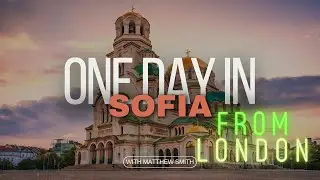 ONE day from LONDON to SOFIA (Bulgaria) and a trip on a train to VRATSA