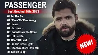 Passenger Greatest Hits Full Album 2023 - Passenger Best Song Playlist 2023