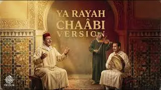 Ya rayah Cha&acirc;bi version &ndash; يا رايح