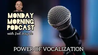 POWER OF VOCALIZATION | Monday Morning Podcast Episode 01