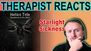 THERAPIST REACTS TO Helico Tele - Starlight Sickness