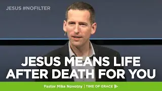 Jesus #nofilter: Jesus Means Life After Death for You // Mike Novotny // Time of Grace