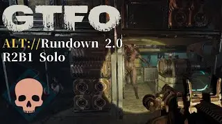 GTFO ALT://R2B1 Solo 