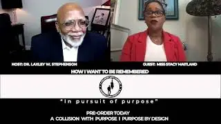 Miss Stacy Maitland, How I Want to Be Remembered. The ACWP Project With Dr. Laxley W. Stephenson