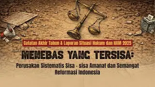 “Menebas Yang Tersisa: Perusakan Sistematis Sisa-sisa Amanat dan Semangat Reformasi Indonesia”