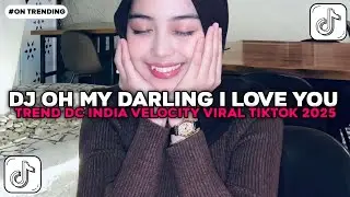 DJ OH MY DARLING I LOVE TREND DC INDIA VELOCITY YANG KALIAN CARI CARI VIRAL TIKTOK TERBARU 2025 !!!