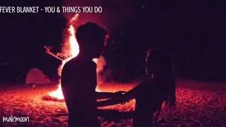 You & Things You Do - Fever Blanket | Sub. Espa&ntilde;ol
