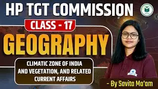 HP TGT Commission 2025: Geography | Climatic Zones, Vegetation & Current Affairs | Class-17