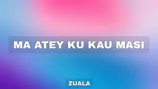ZUALA - MA ATEY KU KAU MASI (COVER)