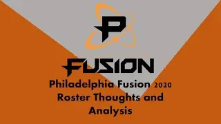 Philadelphia Fusion 2020 Roster - Fan Thoughts and Analysis