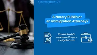 Notary Public vs. Immigration Attorney: What are the differences?