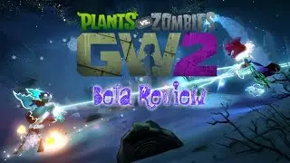 PvZ GW2 Beta Review Plus Things That Need Changing