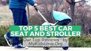 Top 5 Best Car Seat And Stroller - 2018 Best