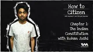 How to Citizen Ep. 01: Chapter 1 - The Indian Constitution with Rohan Joshi