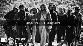 Disciple et Témoin // Franck Lefillatre