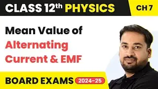 Mean Value of Alternating Current and EMF - Alternating Current | Class 12 Physics Chapter 7