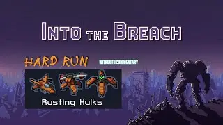 INTO THE BREACH | RUSTING HULKS on HARD (Run 1) | Gameplay without commentary to chill with
